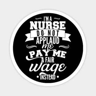 I'm a nurse, do not applaud me, pay me a fair wage instead Magnet